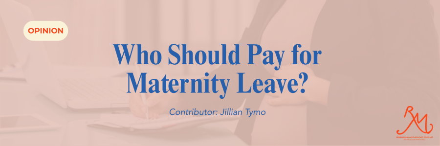 Who Should Pay for Maternity Leave?