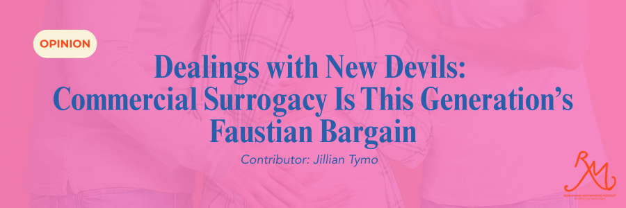 Dealings with New Devils: Commercial Surrogacy Is This Generation’s Faustian Bargain