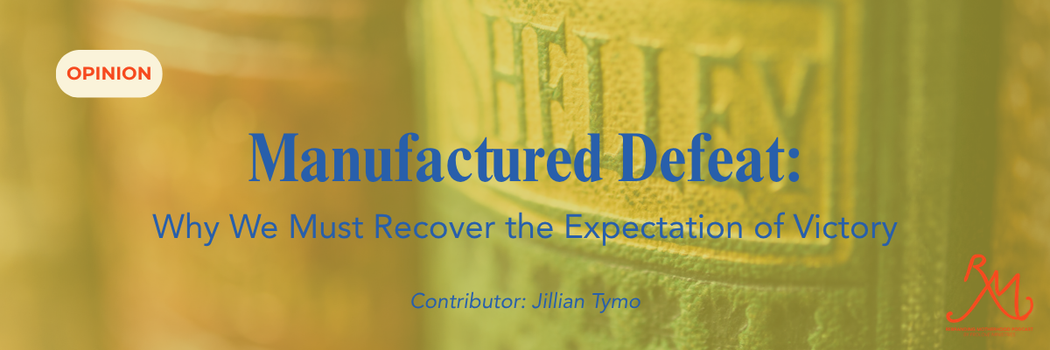 Manufactured Defeat: Why We Must Recover the Expectation of Victory
